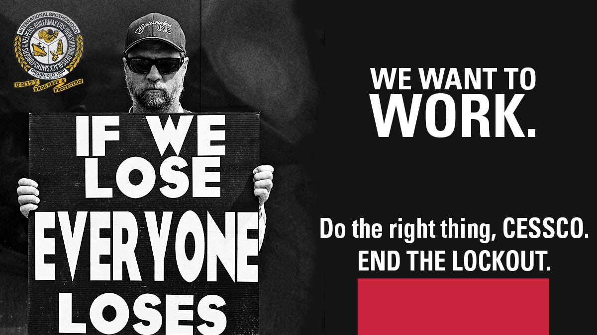 We want to Work!  Do the right thing, CESSCO.  END THE LOCKOUT.